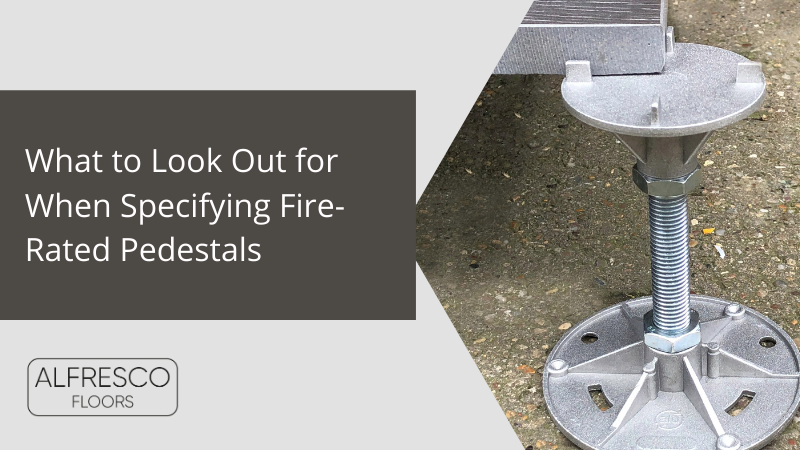 Alfresco Floors | what to look out for when specifying fire-rated pedestals