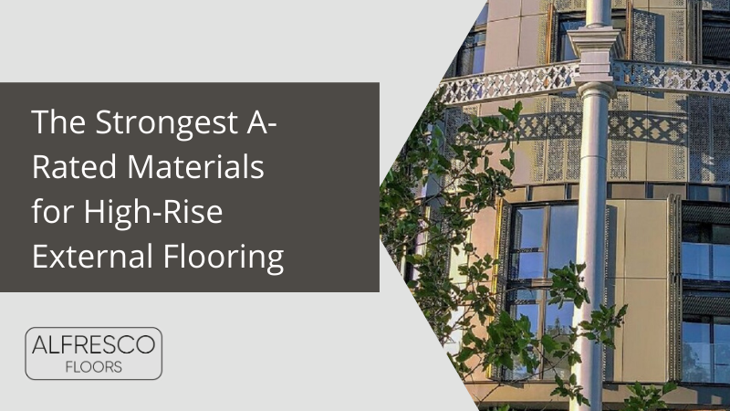 The Strongest A-Rated Materials for High-Rise External Flooring