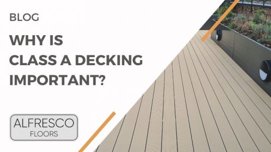 Why is class a decking important? | Alfresco Floors